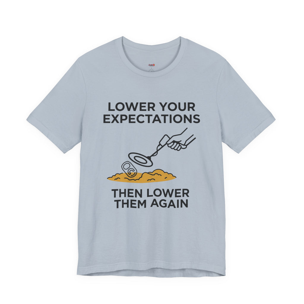 Lower Your Expectations...Then Lower Them Again T-Shirt