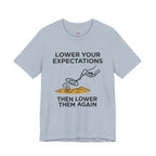 Lower Your Expectations...Then Lower Them Again T-Shirt