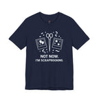 Not Now -- I'm Scrapbooking T-Shirt