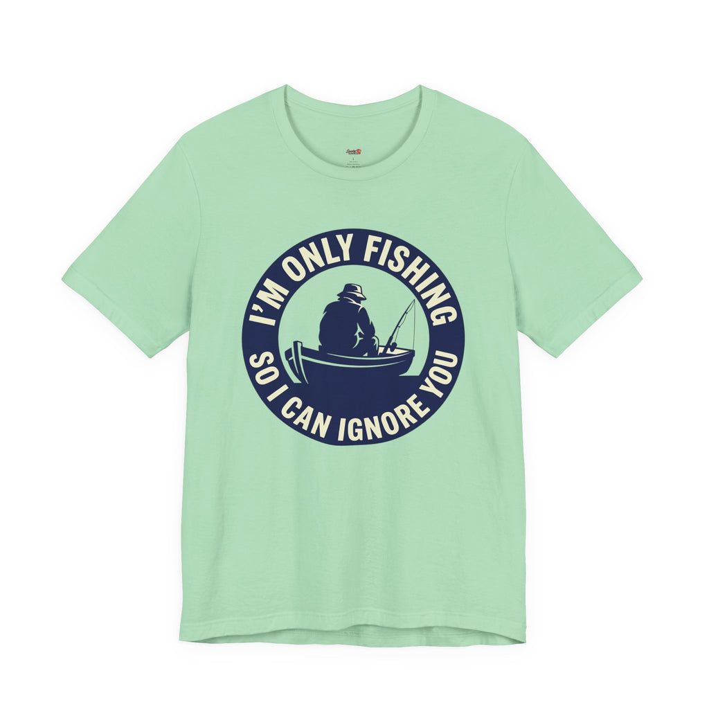 Only Fishing So I Can Ignore You T-Shirt