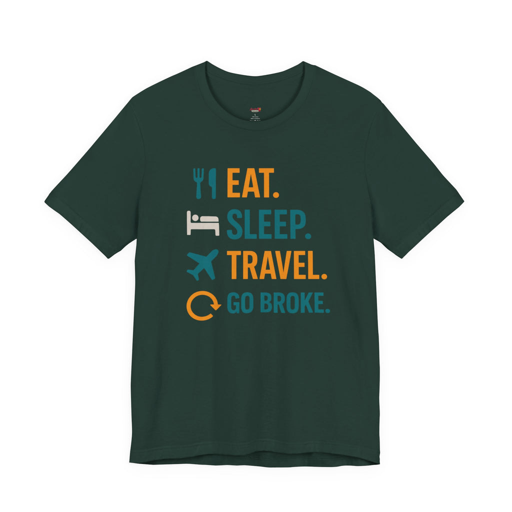 Eat.  Sleep.  Travel.  Go Broke. T-Shirt