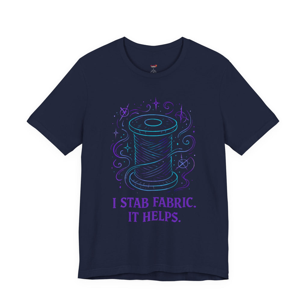 I Stab Fabric.  It Helps T-Shirt
