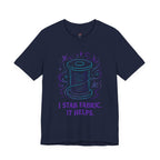 I Stab Fabric.  It Helps T-Shirt