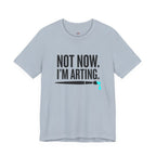 Not Now I'm Arting T-Shirt