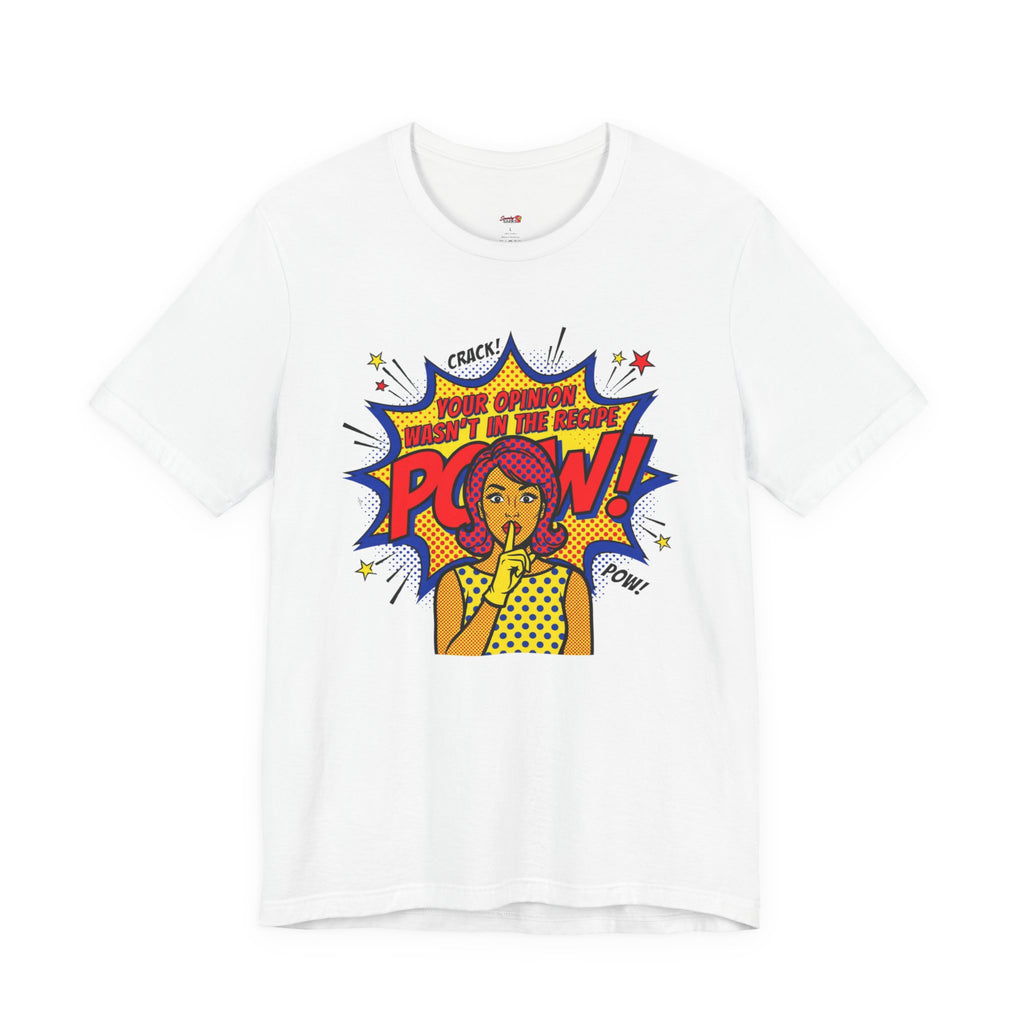 Your Opinion Wasn't in the Recipe T-Shirt