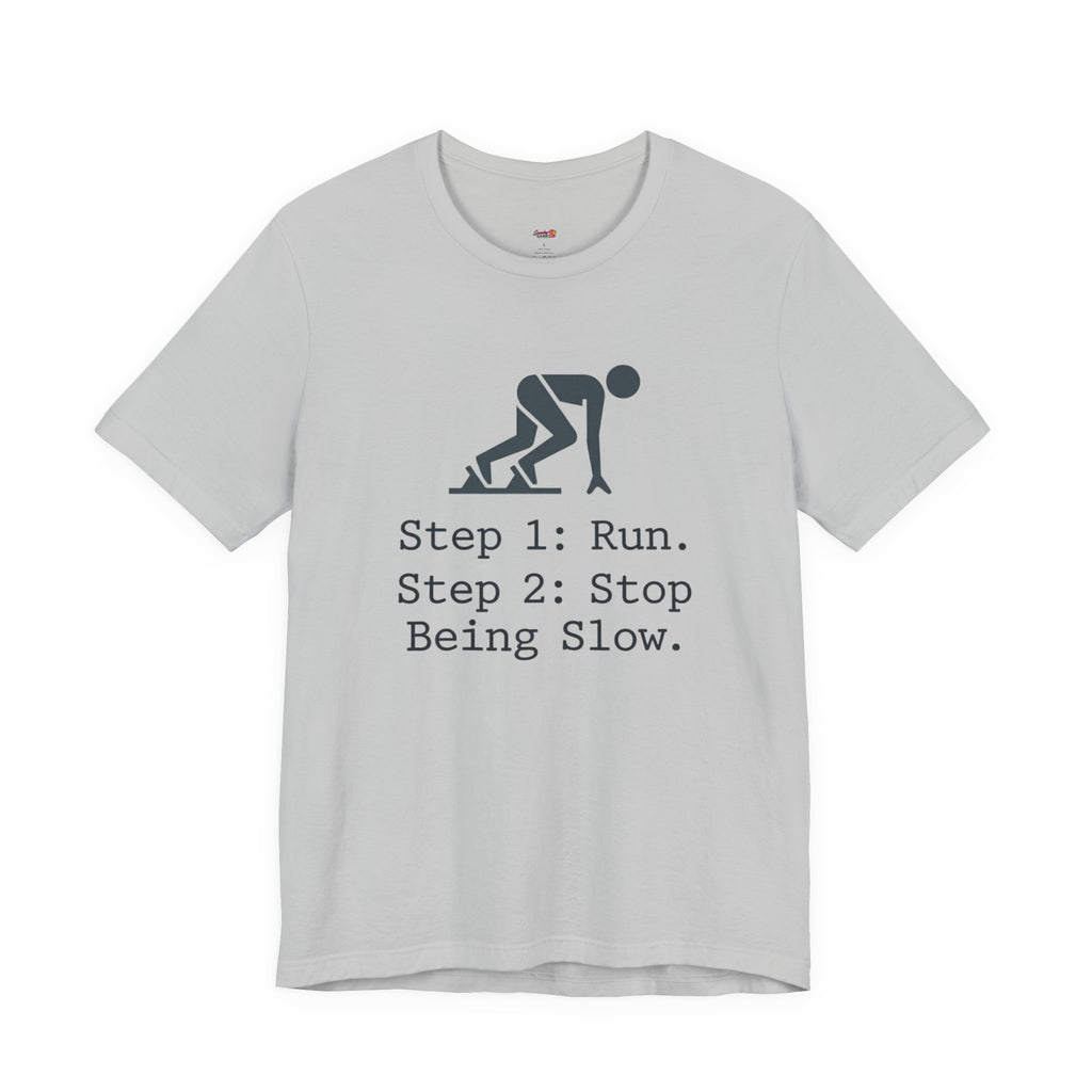 Run.  Stop Being Slow T-Shirt