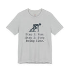 Run.  Stop Being Slow T-Shirt