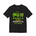 Pixels Over Profits -- Still Broke T-Shirt