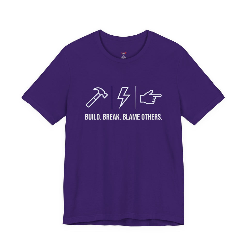 Build.  Break.  Blame Others.  T-Shirt
