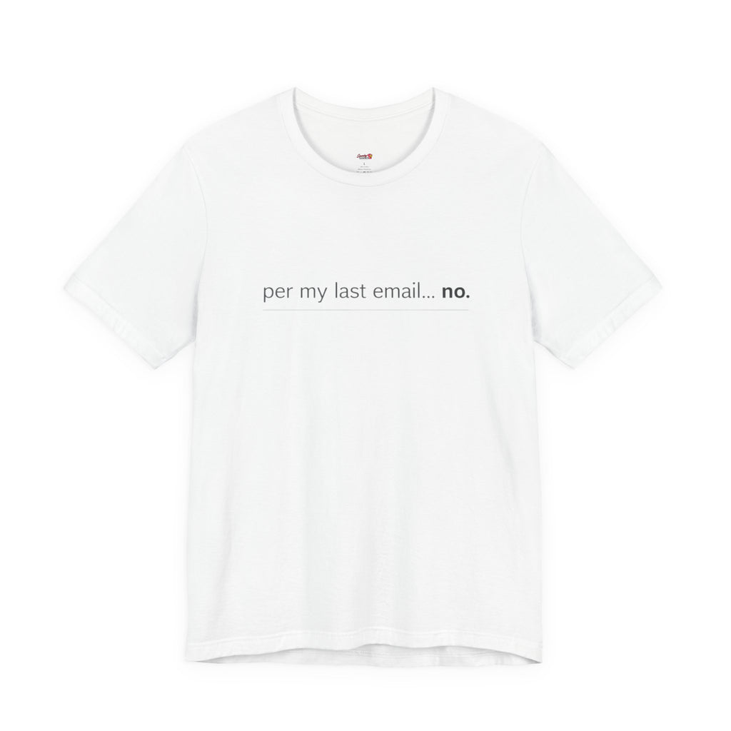 Per My Last Email -- No.  T-Shirt