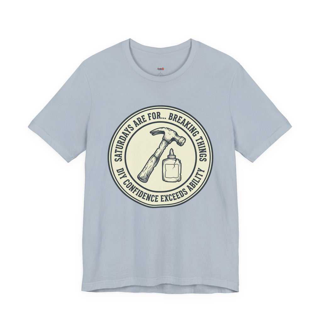 Saturdays are for Breaking Things T-Shirts