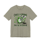 Cancel the Morning... and the Afternoon T-Shirt