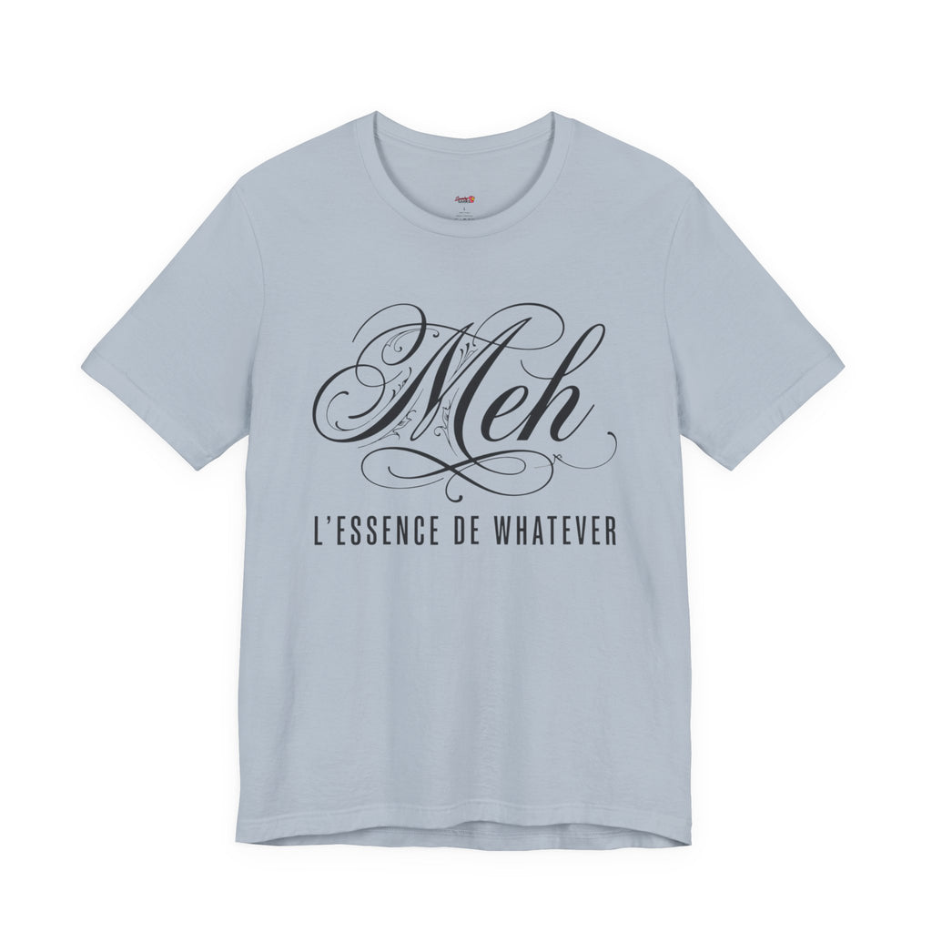 Meh -- L'essence De Whatever T-Shirt