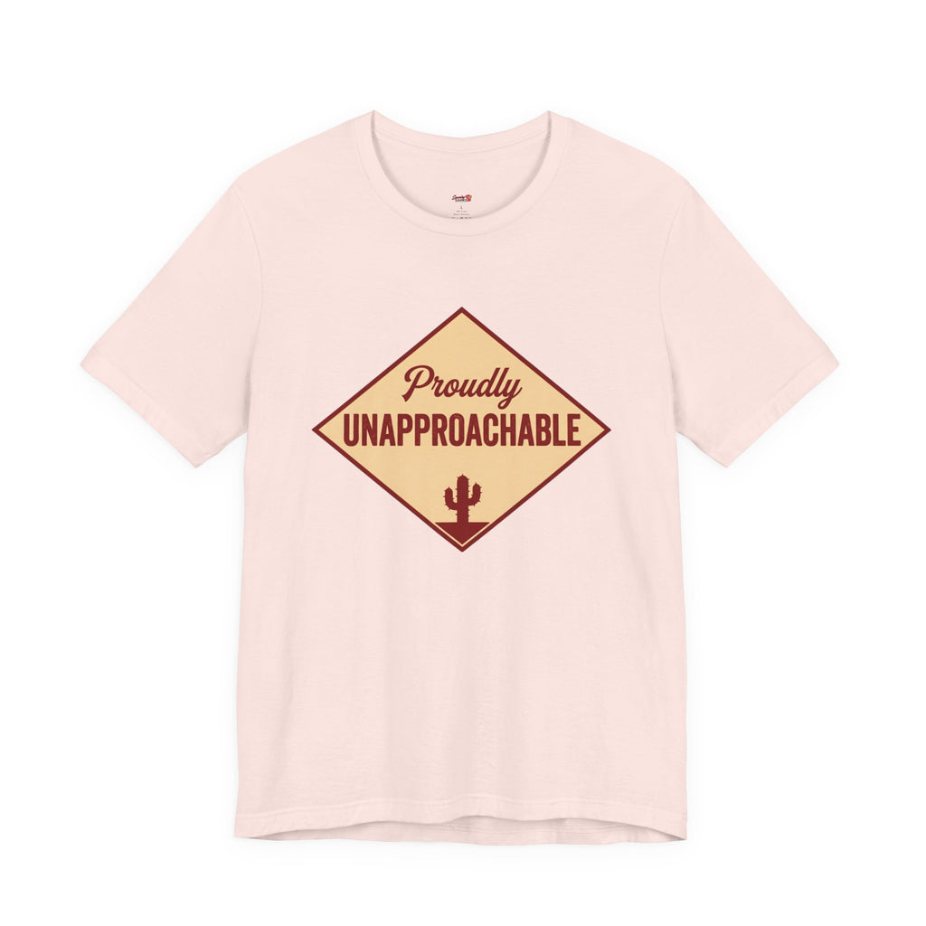 Proudly Unapproachable T-Shirt