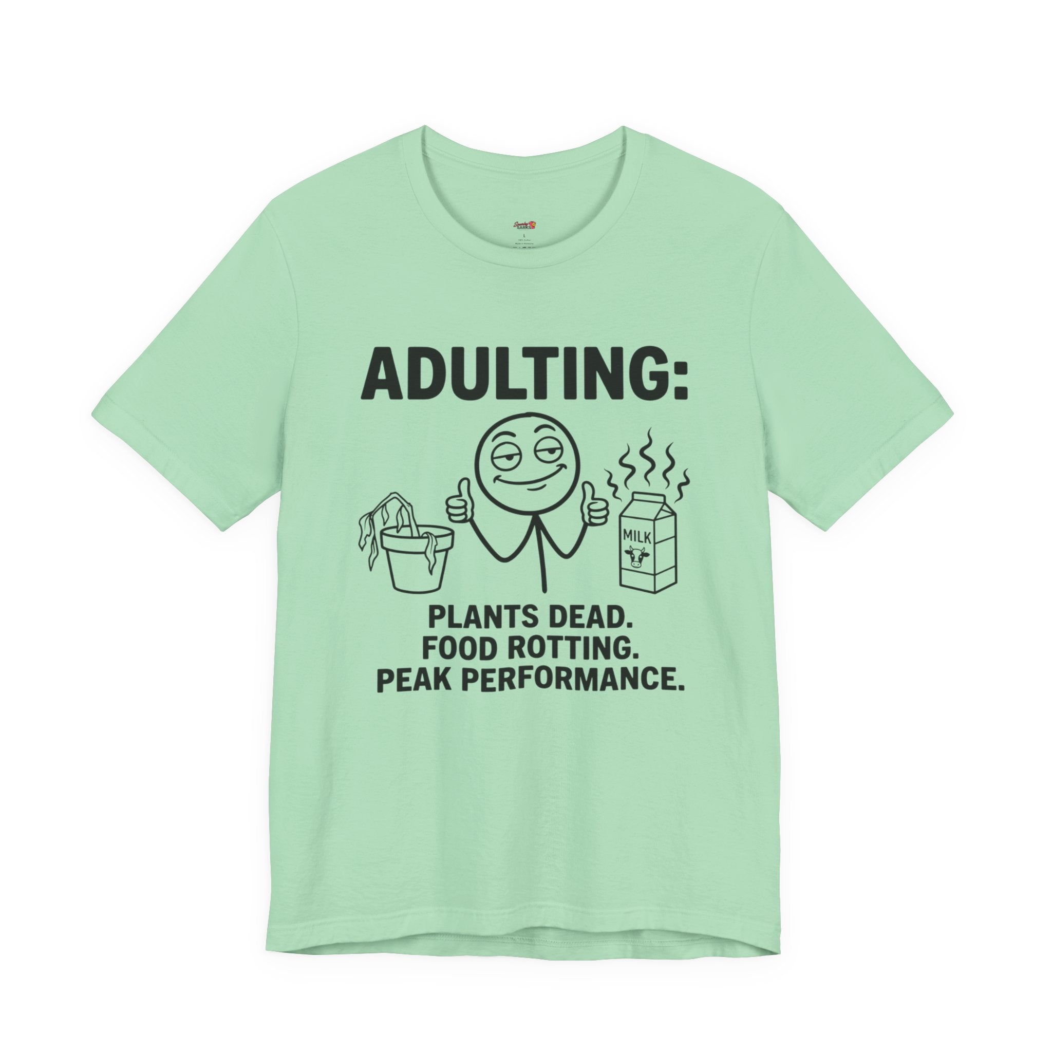 Adulting -- Plants Dead, Food Rotting, Peak Performance T=Shirt