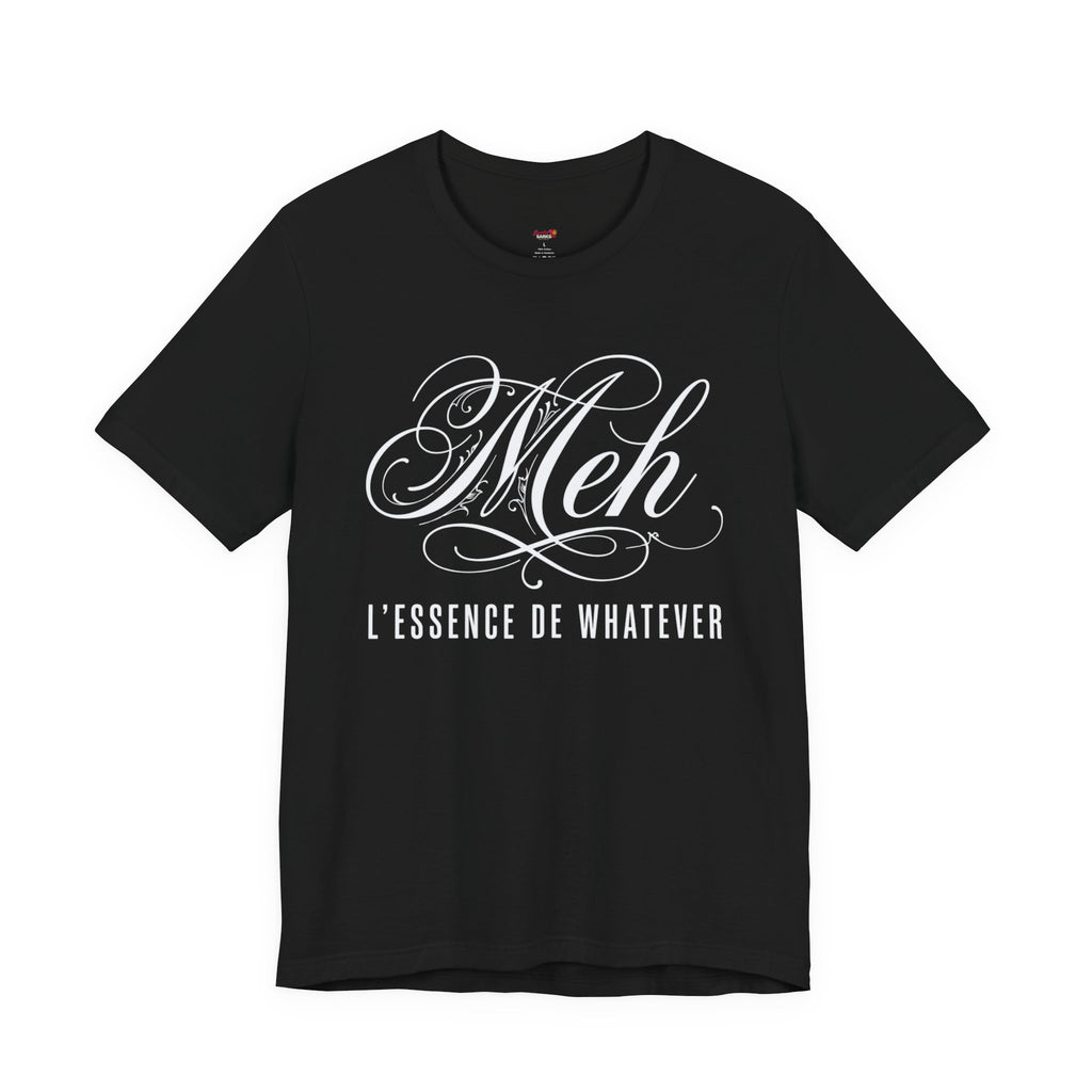 Meh -- L'essence De Whatever T-Shirt
