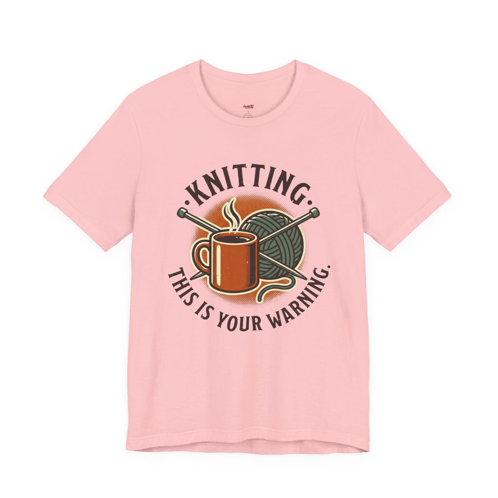 Knitting.  This is Your Warning. T-Shirt