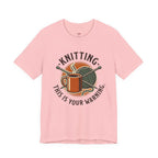 Knitting.  This is Your Warning. T-Shirt