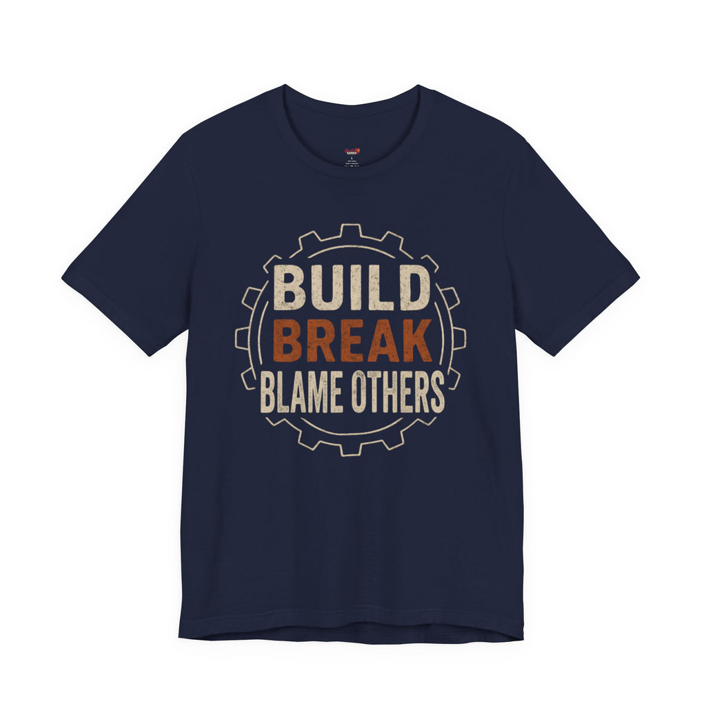 Build, Break, Blame Others T-Shirt
