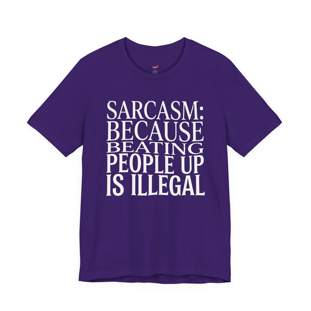 Sarcasm (Because Beating People Up Is Illegal) T-Shirt