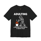 Adulting -- A Monthly Subscription to Being Tired T-Shirt