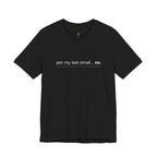 Per My Last Email -- No.  T-Shirt