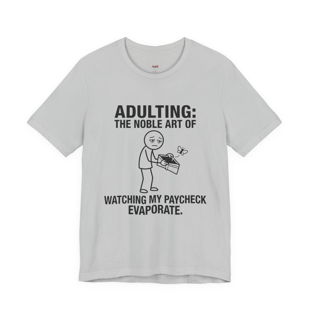 Adulting -- Watching My Paycheck Disappear T-Shirt