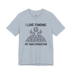 Funding My Own Exhaustion T-Shirt