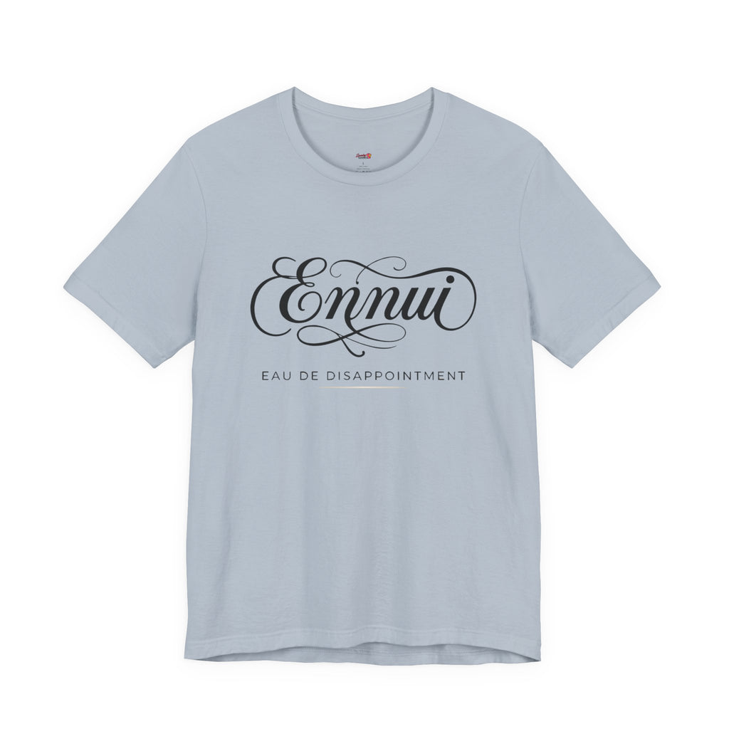 Ennui -- Eau De Disappointment T-Shirt