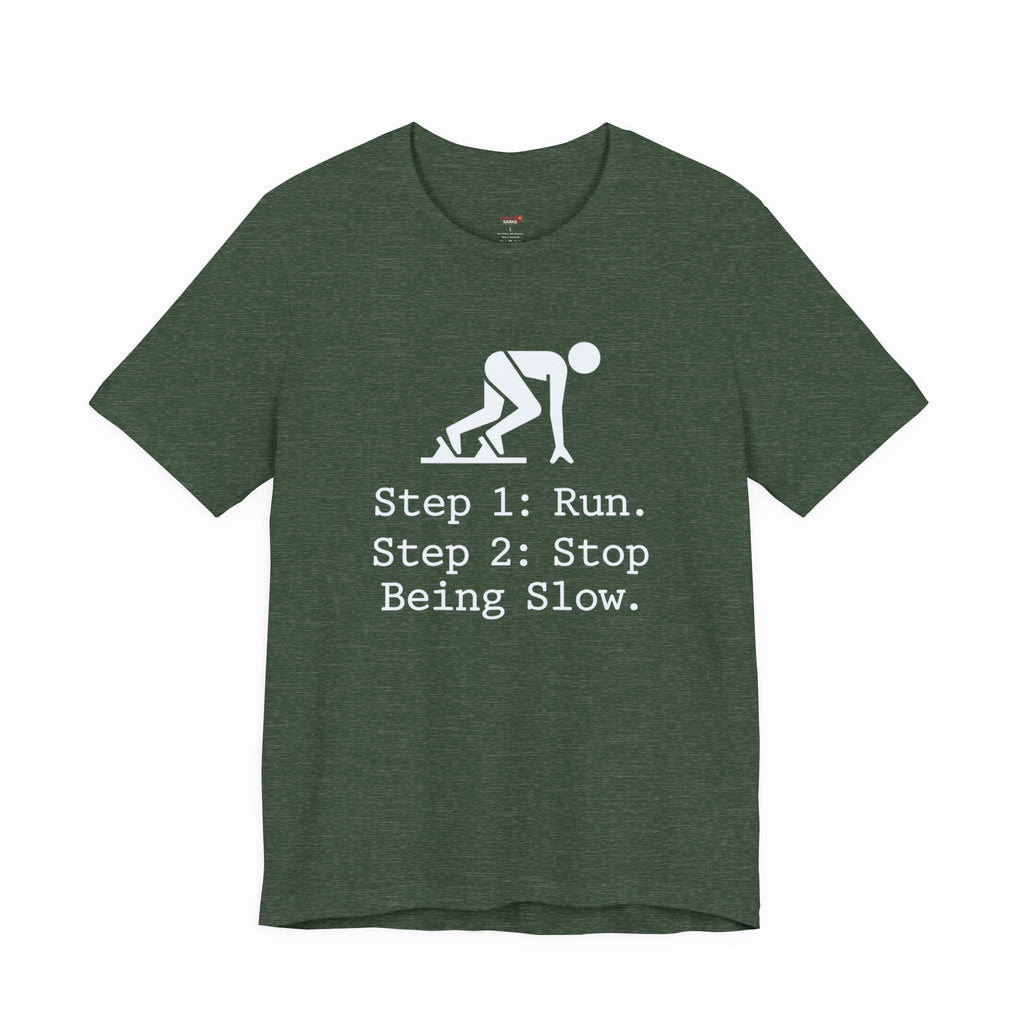 Run.  Stop Being Slow T-Shirt