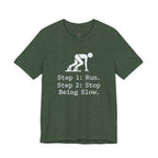 Run.  Stop Being Slow T-Shirt