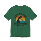 Keep Staring -- Eye Doctors Need Money Too T-Shirt