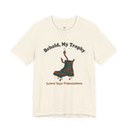 Behold, My Trophy! T-Shirt
