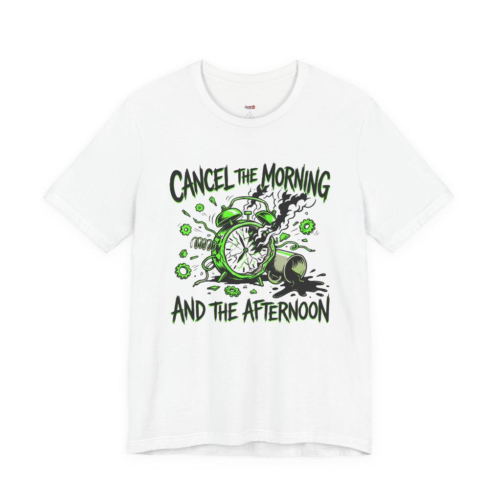 Cancel the Morning... and the Afternoon T-Shirt