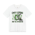 Cancel the Morning... and the Afternoon T-Shirt
