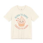 Born to  Bake, Forced to Work T-Shirt