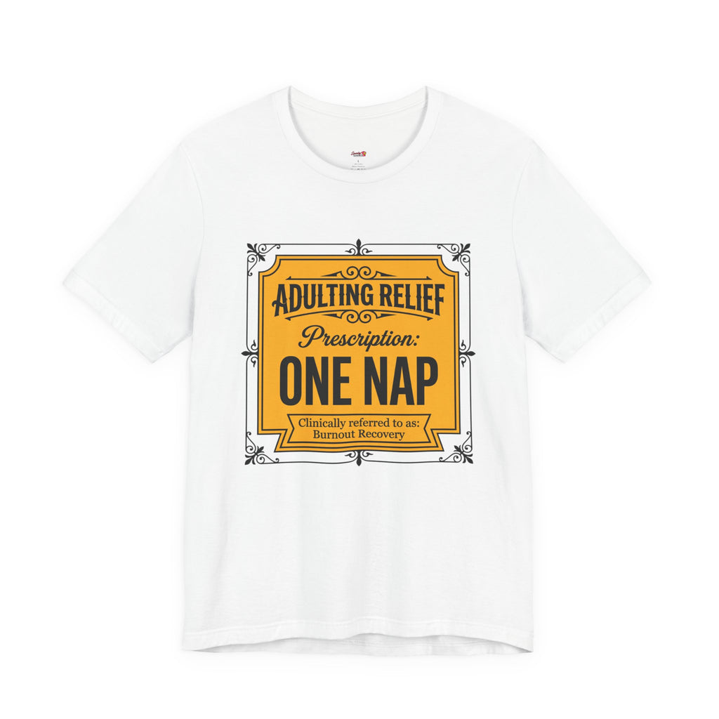 Adulting Relief Prescription: One Nap T-Shirt