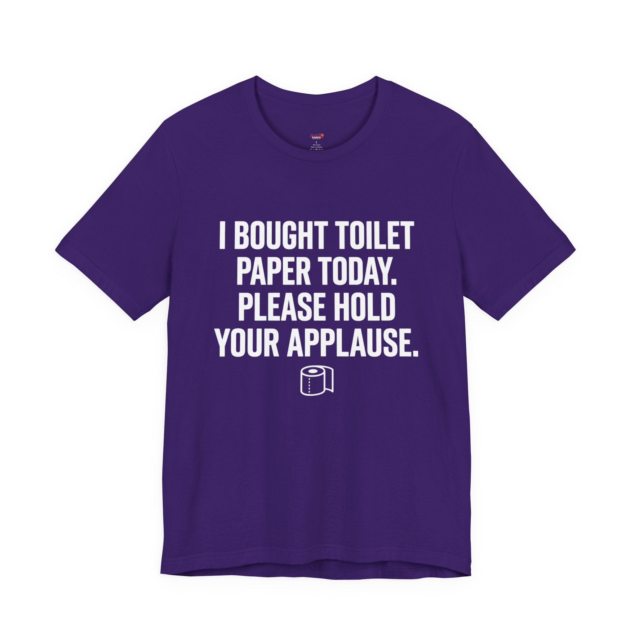 Bought Toilet Paper Today -- Hold Your Applause T-Shirt