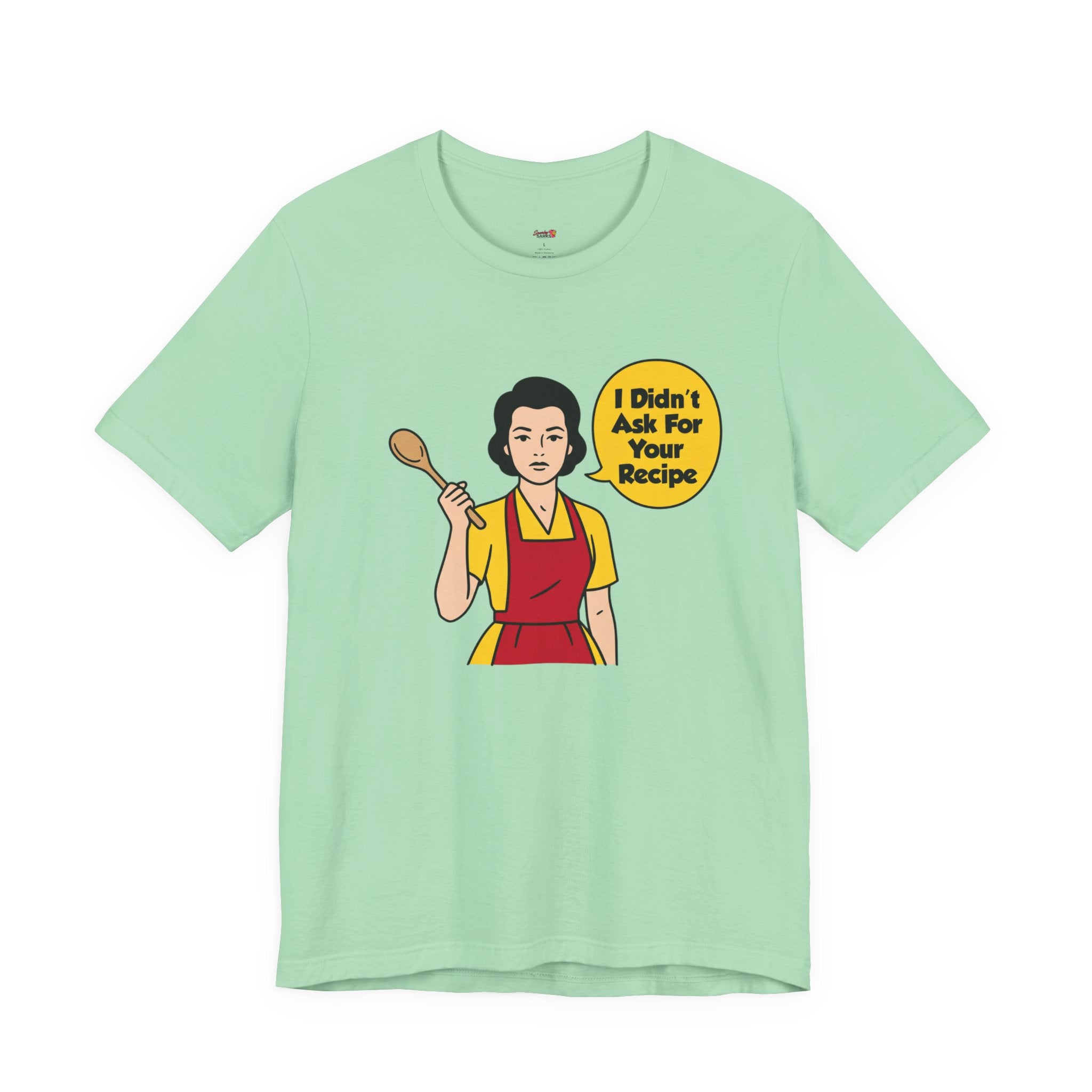 Didn't Ask For Your Recipe T-Shirt