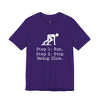 Run.  Stop Being Slow T-Shirt