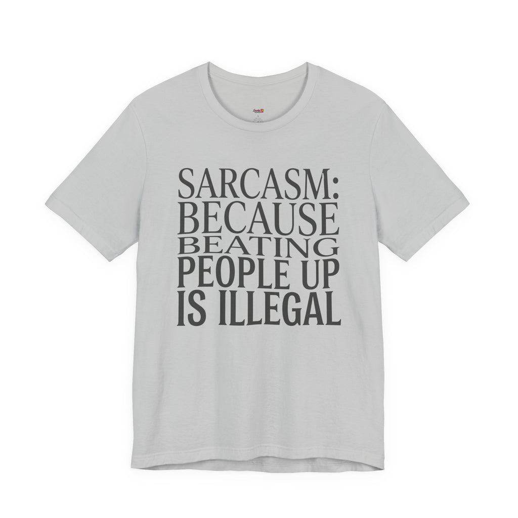 Sarcasm (Because Beating People Up Is Illegal) T-Shirt