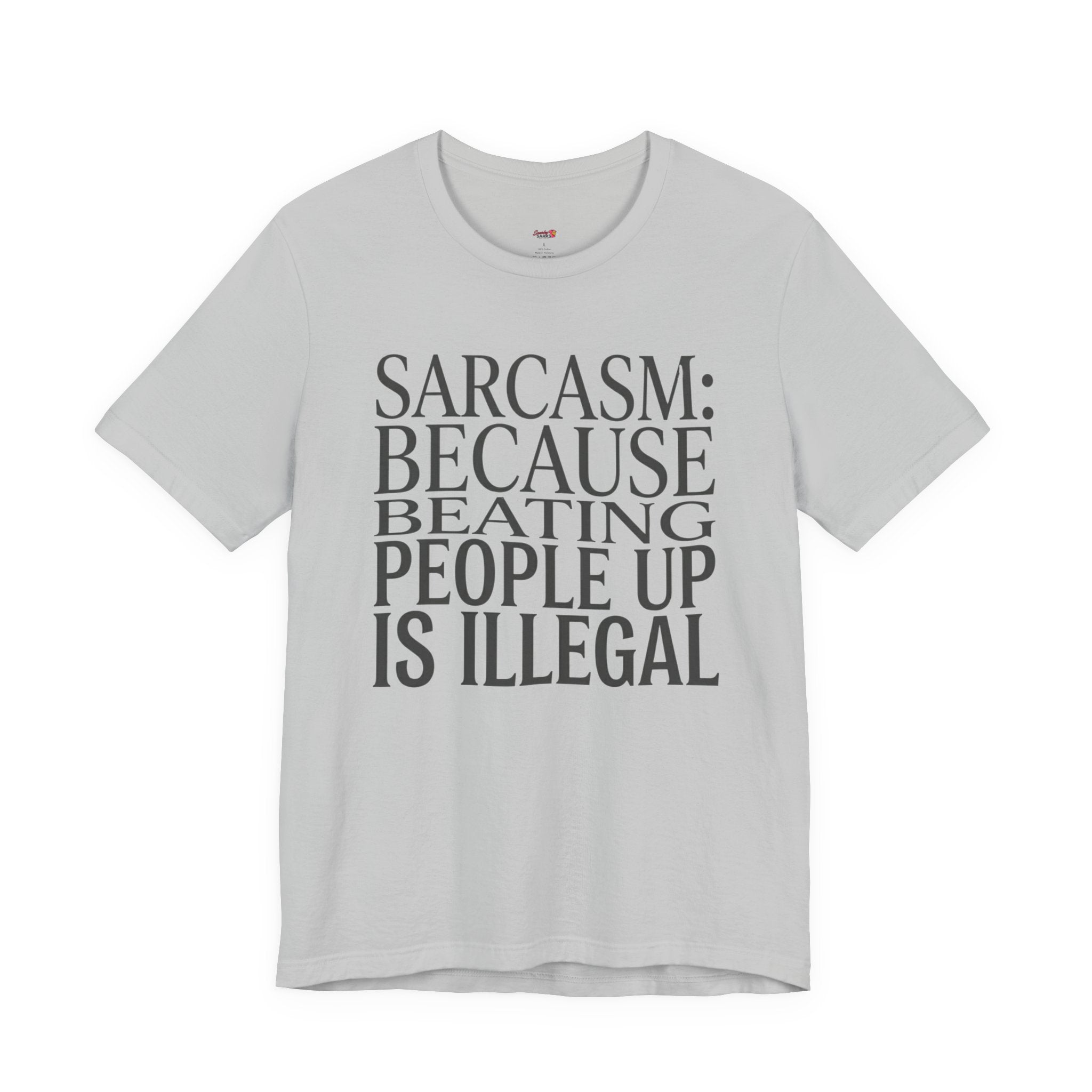Sarcasm (Because Beating People Up Is Illegal) T-Shirt