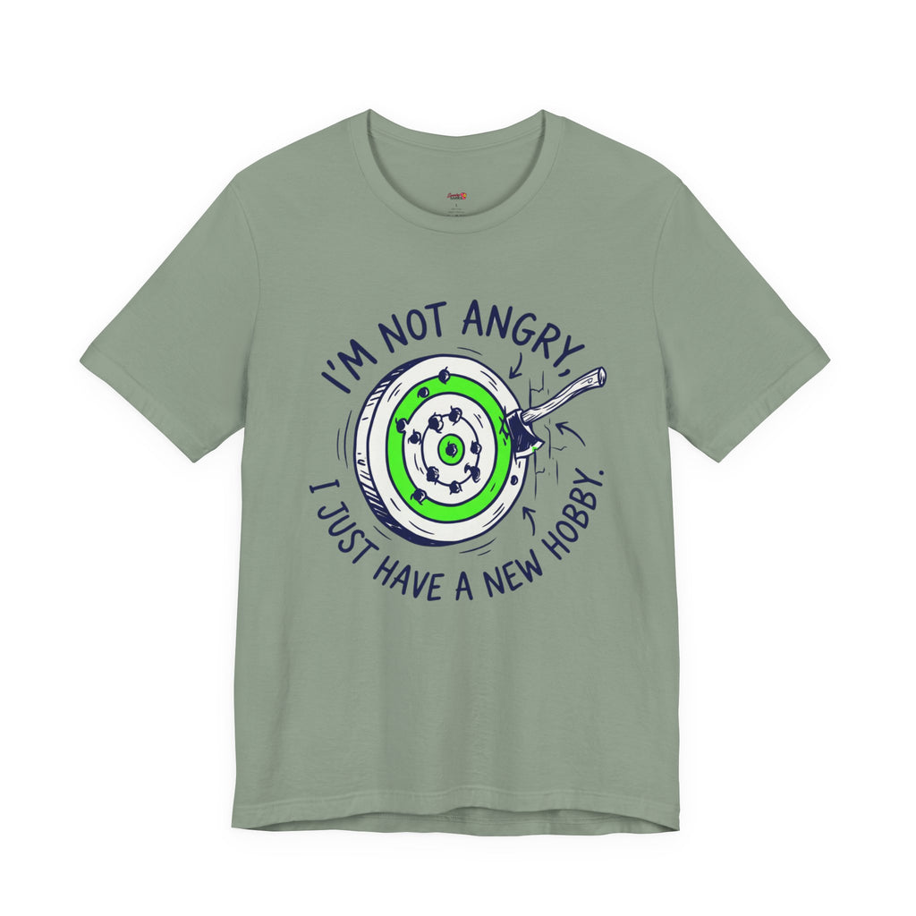 I'm Not Angry, I Just Have a New Hobby T-Shirt