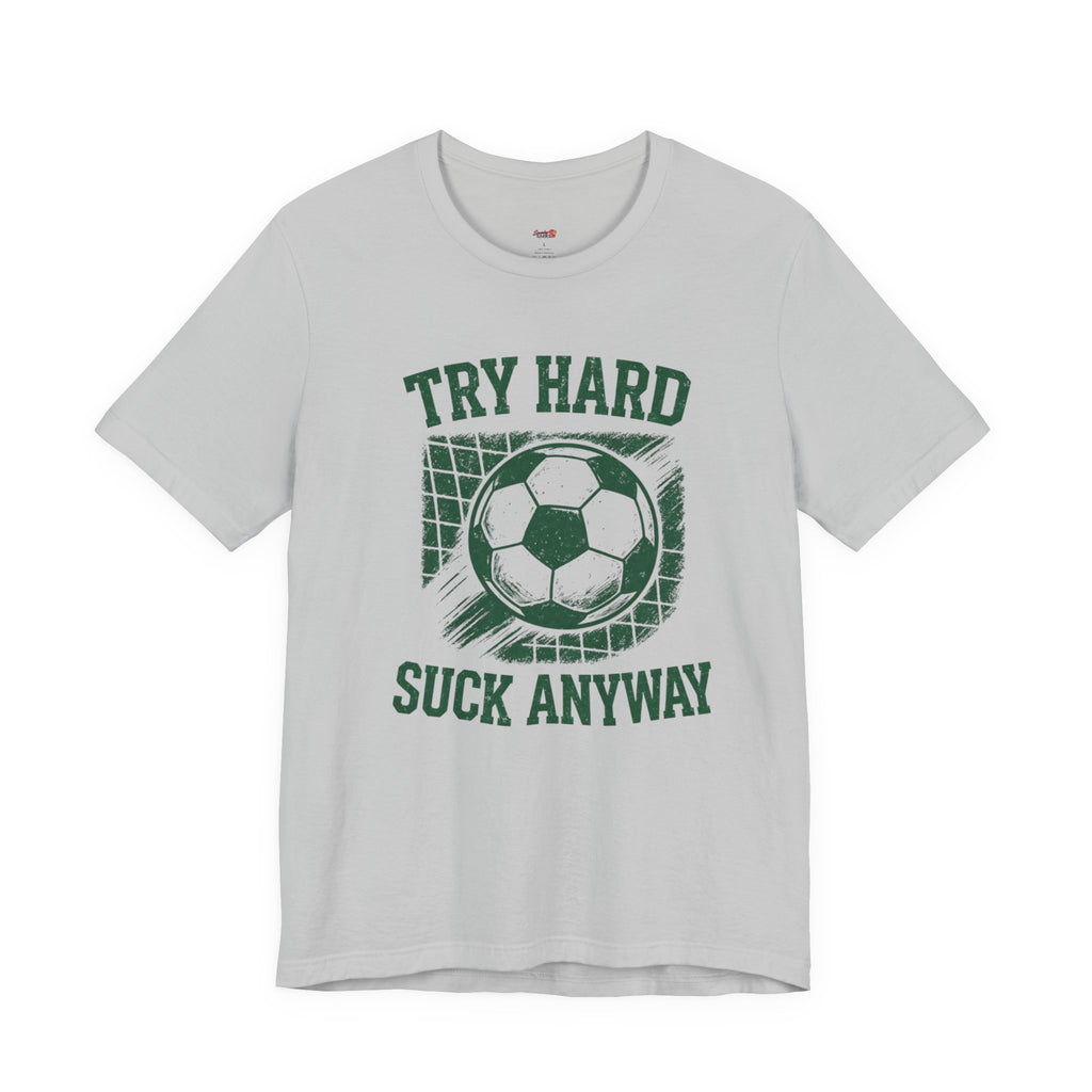 Try Hard Suck Anyway T-Shirt