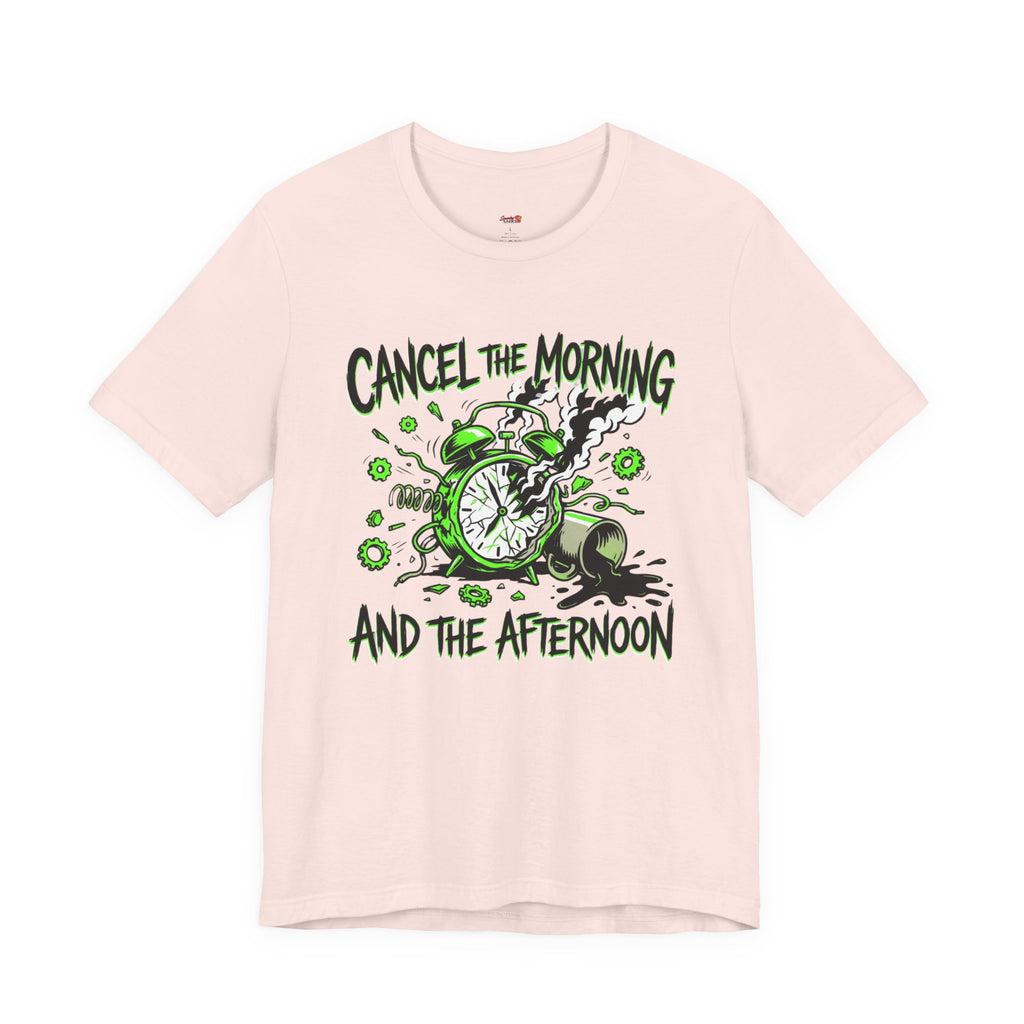 Cancel the Morning... and the Afternoon T-Shirt