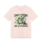 Cancel the Morning... and the Afternoon T-Shirt