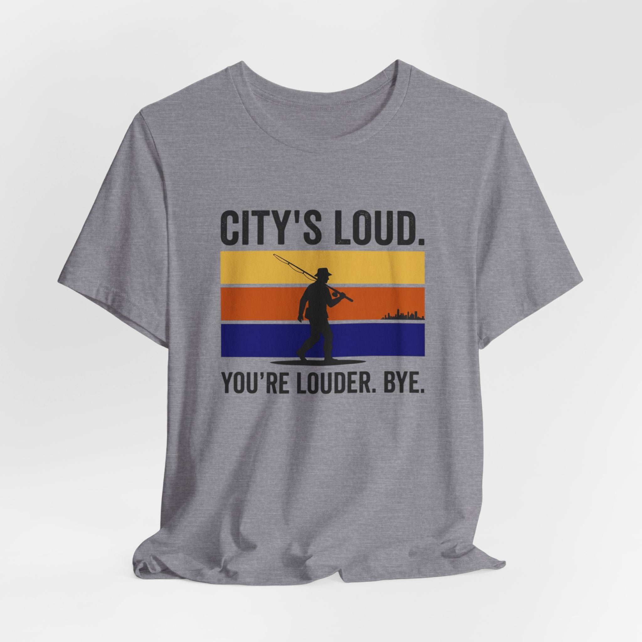 City's Loud.  You're Louder.  Bye! T-Shirt