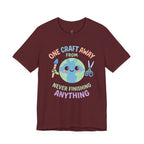One Craft Away from Never Finishing Anything T-Shirt