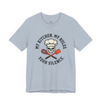 My Kitchen.  My Rules.  Your Silence.  T-Shirt