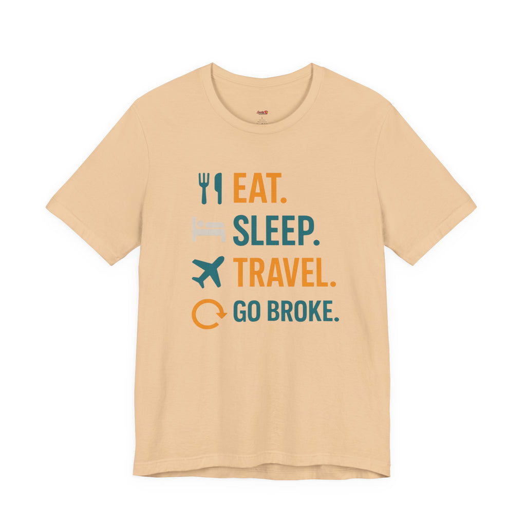 Eat.  Sleep.  Travel.  Go Broke. T-Shirt